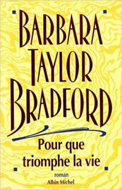 Pour que triomphe la vie par Barbara Taylor Bradford