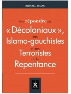 Pour rpondre aux dcoloniaux, aux islamophobe-gauchistes et aux terroristes de la repentance par Bernard Lugan