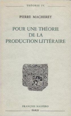 Pour une thorie de la production littraire par Pierre Macherey