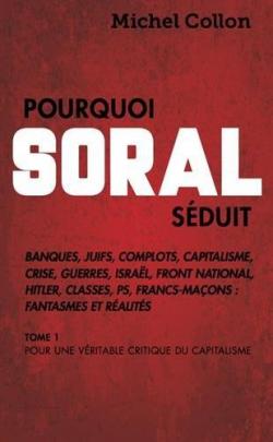 Pourquoi Soral sduit, tome 1 : Pour une vritable critique du capitalisme  par Michel Collon