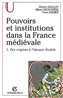 Pouvoirs et institutions dans la France mdivale. Tome 1, Des origines  l'poque fodale par Olivier Guillot