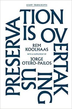 Preservation is overtakng us par Rem Koolhaas