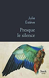 Presque le silence par Julie Estève