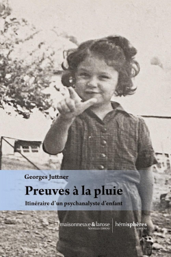 Preuves  la pluie : Itinraire d'un psychanalyste d'enfant par Georges Juttner