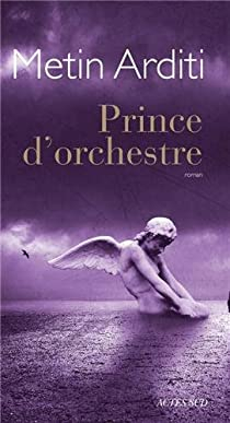 Prince d'orchestre par Metin Arditi
