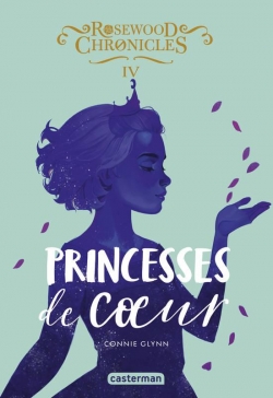 Rosewood Chronicles, tome 4 : Princesses de coeur par Connie Glynn
