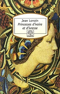 Princesses d'ivoire et d'ivresse par Jean Lorrain