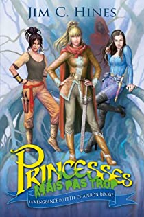 Princesses, mais pas trop, Tome 3 : La Vengeance du Petit Chaperon Rouge par Jim C. Hines