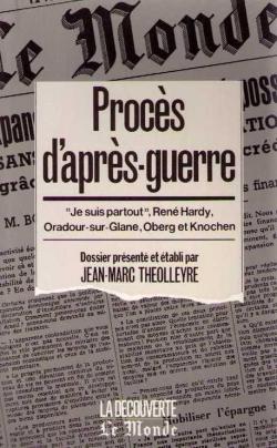 Proces d'aprs-guerre / 'je suis partout', rene hardy, oradour-sur-glane, oberg et knochen par Jean-Marc Tholleyre