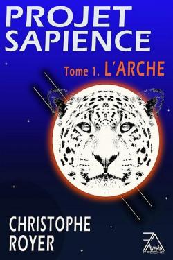 Projet Sapience, tome 1 : L'Arche par Christophe Royer