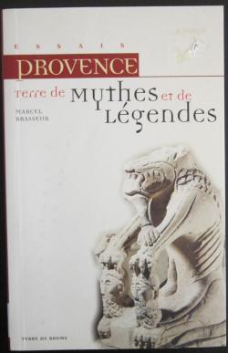 Provence terre de mythes et de legendes par Marcel Brasseur