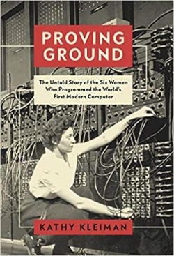 Proving Ground : The Untold Story of the Six Women Who Programmed the World's First Modern Computer par Kathy Kleiman