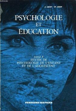 Psychologie et ducation. Tome 4 : Textes de psychologie de l'enfant et de l'adolescent par Joseph Leif