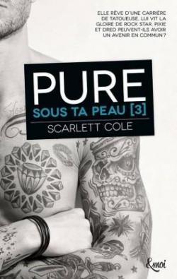 Sous ta peau, tome 3 : Pure par Scarlett Cole