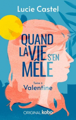 Quand la vie s'en mle, tome 2 : Valentine par Lucie Castel