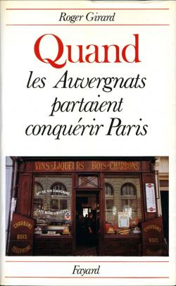 Quand les Auvergnats partaient conqurir Paris par Roger Girard