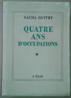 Quatre ans d'occupations par Sacha Guitry