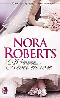 Quatre saisons de fianailles, tome 3 : Rves en rose par Nora Roberts