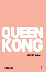 Queen Kong par Hlne Vignal