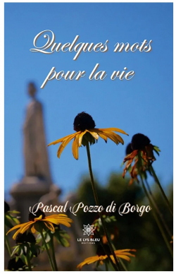 Quelques mots pour la vie par Pascal Pozzo di Borgo