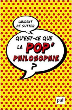 Qu'est-ce que la pop'philosophie ? par Laurent de Sutter