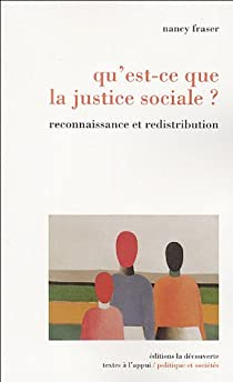 Qu'est-ce que la justice sociale ? : Reconnaissance et redistribution par Nancy Fraser