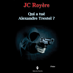 Qui a tu Alexandre Trestel ? par Jean-Claude Royre