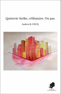 Quitterie Szke, tome 1 : Clibataire. Ou pas. par Andrea B. Cecil