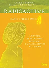 Radioactive : Marie & Pierre Curie par Lauren Redniss