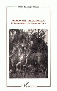 Ramn del Valle-Incln et la sensibilit fin de sicle par Annick Le Scozec Masson