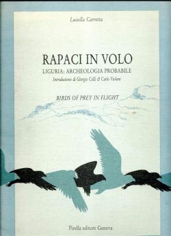 Rapaci in volo : Liguria, archeologia probabile ; Birds of prey in flight par Luisella Carretta