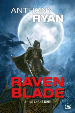 Raven Blade, tome 2 : Le chant noir par Anthony Ryan