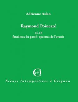 Raymond Poincare 14-18 Fantomes du Passe par Adrienne Aslan