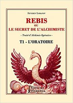 Rebis ou le secret de l'alchimiste, tome 1 : Oratoire par Severin Lobanov