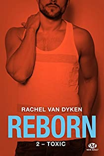Reborn, tome 2 : Toxic par Rachel Van Dyken