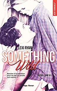 Reckless & Real, tome 0.5 :  Something Wild par Lexi Ryan