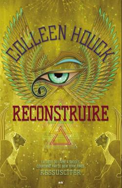 Ressusciter, tome 2 : Reconstruire par Colleen Houck