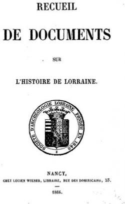 Recueil de Documents sur l'Histoire de Lorraine. par Henri d' Arbois de Jubainville