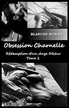 Rdemption d'un ange dchu, tome 1 : Obsession Charnelle par Blanche Monah