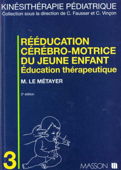 Rducation crbro-motrice du jeune enfant: ducation thrapeutique par Michel Le Mtayer