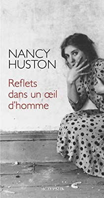 Reflets dans un oeil d'homme par Nancy Huston