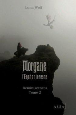 Rminiscences, tome 2 : Morgane l'Enchanteresse par Luna Wolf