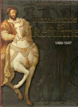 Renaissance et Rforme 1492-1547 par Claude Semnoz