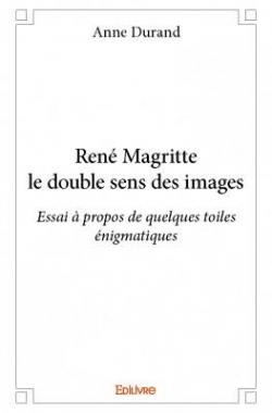 Rene Magritte le Double Sens des Images par Anne Durand