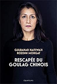 Rescape du goulag chinois par Gulbahar Haitiwaji