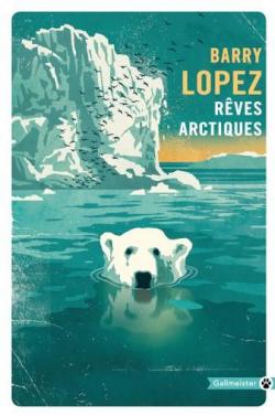 Rves arctiques par Barry Lopez