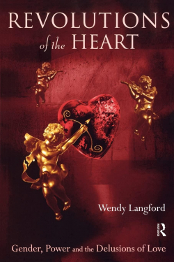 Revolutions of the Heart: Gender, Power and the Delusions of Love par Wendy Langford