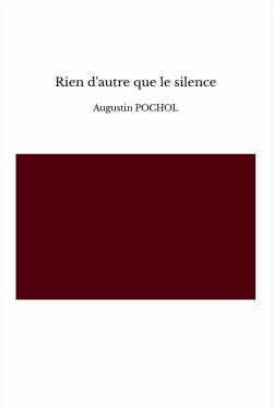 Rien d'autre que le silence par Augustin Pochol