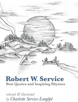 Robert W. Service, Best Quotes & Inspiring Rhymes par Charlotte Service-Longp