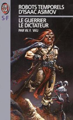 Robots temporels d'Isaac Asimov, tome 2 : Le dictateur - Le guerrier par William F. Wu